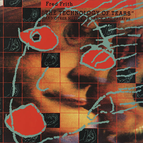 Fred Frith / The Technology Of Tears (And Other Music For Dance And Theatre)