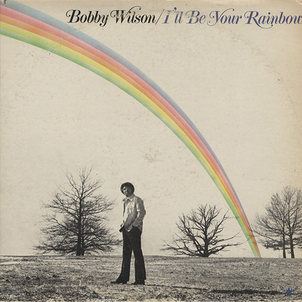 Bobby Wilson / I'll Be Your Rainbow