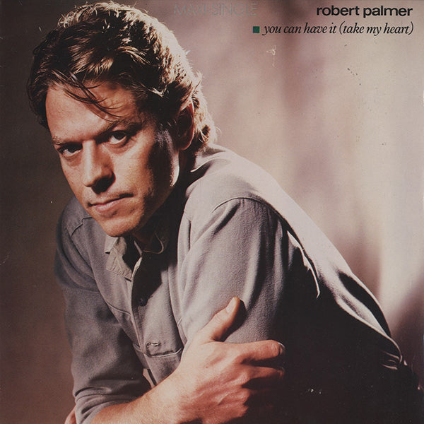 Robert Palmer / You Can Have It (Take My Heart)