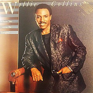 WILLIE COLLINS / where you gonna be tonight?