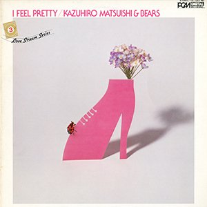 KAZUHIRO MATSUISHI & BEARS / i feel pretty