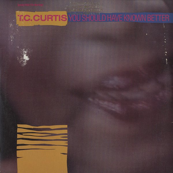 TC CURTIS / you should have known better